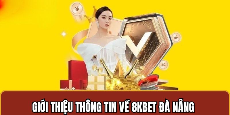 8KBET Đà Nẵng đem tới trải nghiệm cá cược hàng đầu