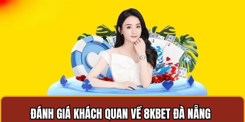 8KBET Đà Nẵng thu hút khách hàng bằng các ưu điểm nổi trội