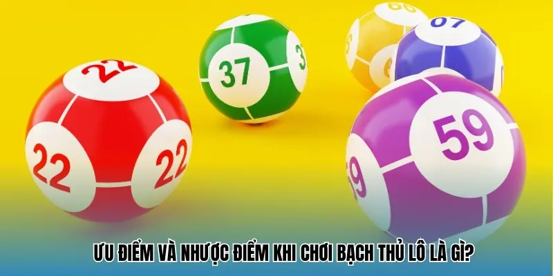 Ưu - nhược điểm khi chơi bạch thủ lô là gì