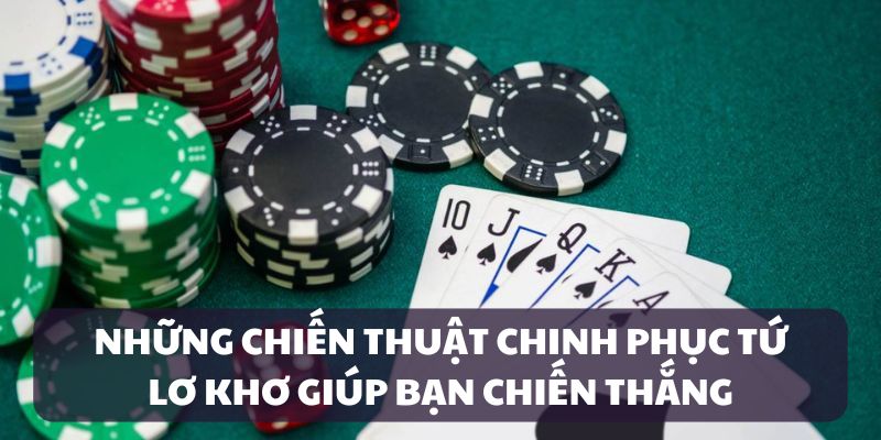 Áp dụng chiến thuật đỉnh cao để chinh phục Tú Lơ Khơ
