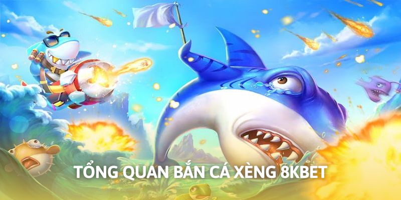 Giới thiệu tổng quan game bắn cá xèng 8KBET