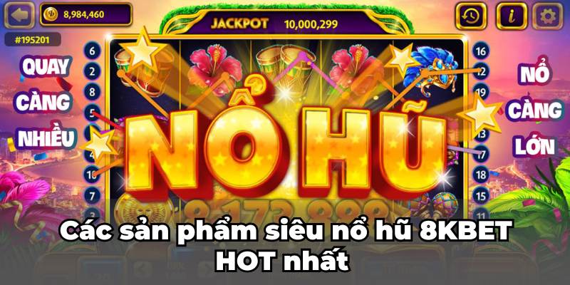Các sản phẩm siêu nổ hũ 8KBET HOT nhất 