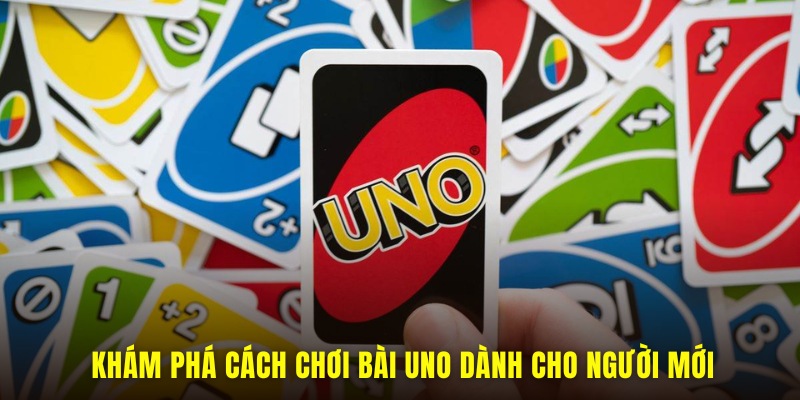 Cách chơi bài uno cho thành viên mới