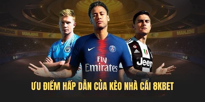 Ưu điểm hấp dẫn của kèo nhà cái 8KBET