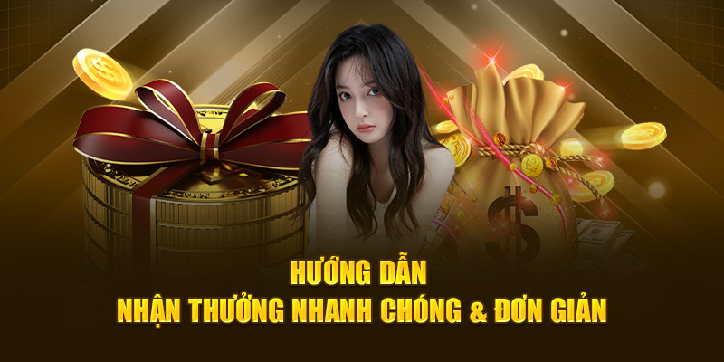 Hướng dẫn nhận thưởng nhanh chóng & đơn giản