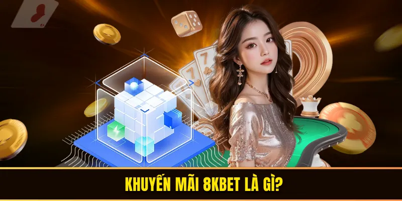 Khuyến mãi 8KBET là gì?