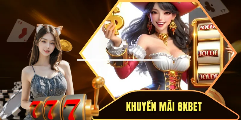 Khuyến Mãi 8KBET - Tổng Hợp Những Ưu Đãi Khủng Mới Nhất 2025