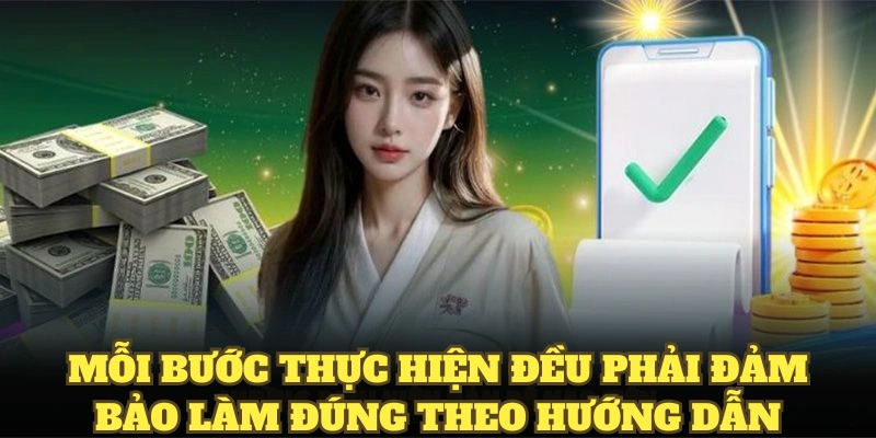 Mỗi bước thực hiện đều phải đảm bảo làm đúng theo hướng dẫn 