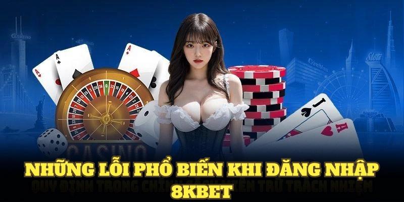 Những lỗi phổ biến khi đăng nhập 8KBET