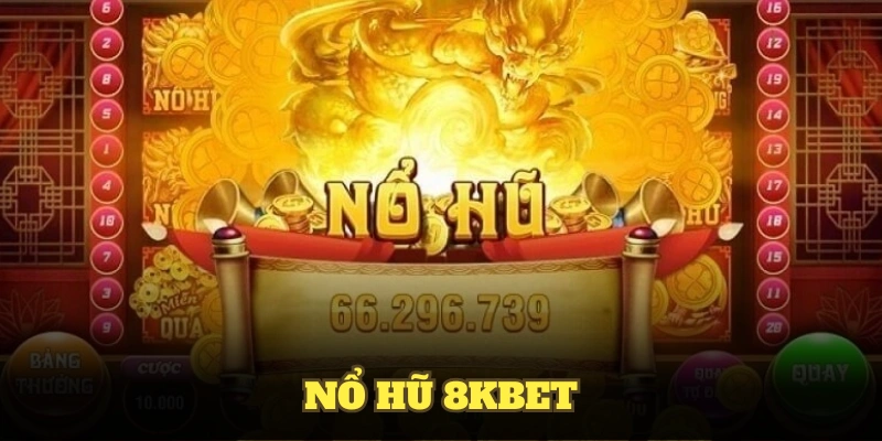 Nổ Hũ 8KBET Mang Trải Nghiệm Tựa Game Độc Đáo Thú Vị