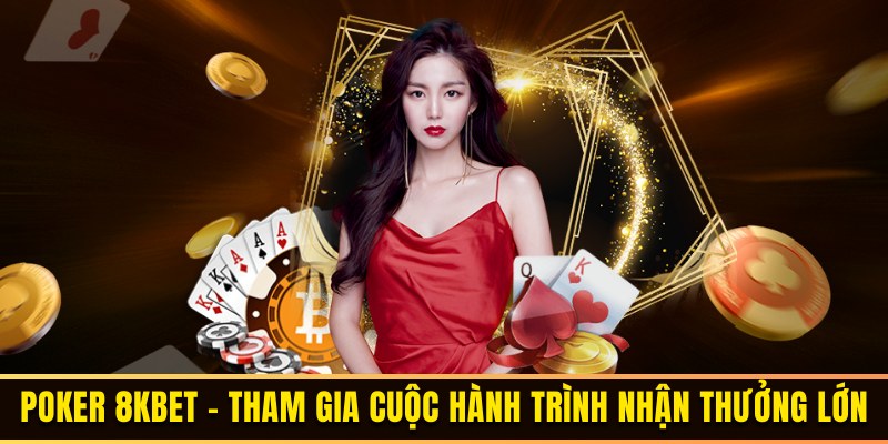 Poker 8KBET - Tham Gia Cuộc Hành Trình Nhận Thưởng Lớn