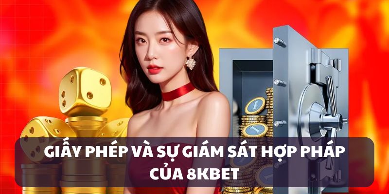 Hệ thống giấy phép hợp pháp của 8KBET