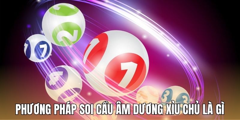 Khám phá phương pháp soi cầu âm dương xỉu chủ là gì